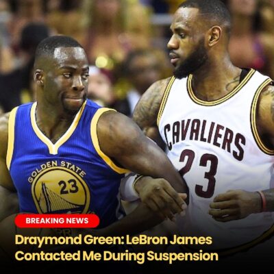 Draymond Green Reveals LeBron James Reached Out To Him During Suspension