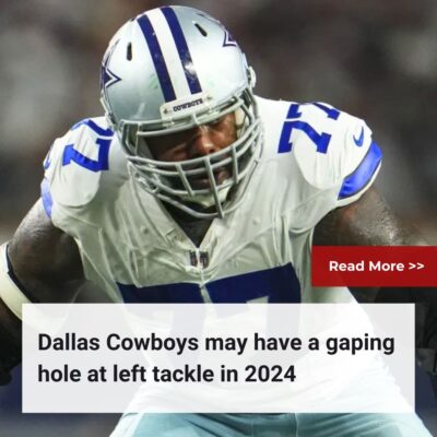 Dallas Cowboys may have a gaping hole at left tackle in 2024