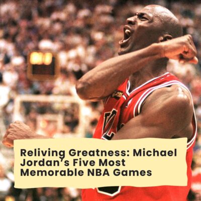 Reliving Greatness: Michael Jordan’s Five Most Memorable NBA Games